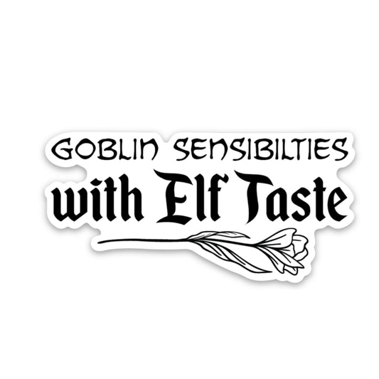 Goblin Sensibilities with Elf Taste Sticker